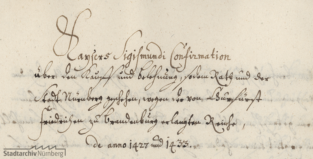 Abschrift der Bestätigungsurkunde Kaiser Sigismunds von 1433 für die Kaufbriefe über die Nürnberger Burg und die Rechte am Nürnberger Wald von 1427 (Ausschnitt)
